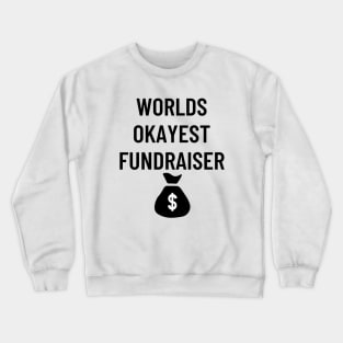 World okayest fundraiser Crewneck Sweatshirt